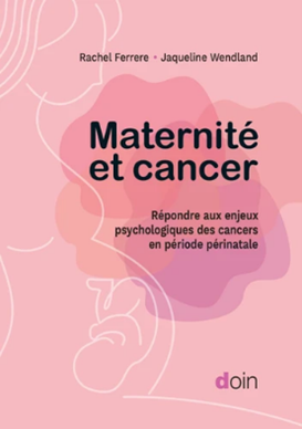 Maternité et cancer : répondre aux enjeux psychologiques des cancers en période périnatal