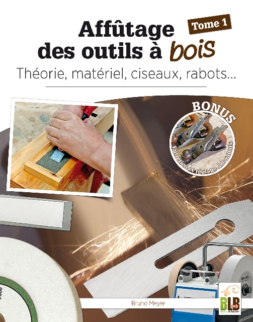 Affûtage des outils à bois : théorie, matériel, ciseaux, rabots…