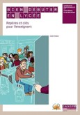 Bien débuter en lycée : repères et clés pour l’enseignant compétences professionnelles, lycée général et technologique
