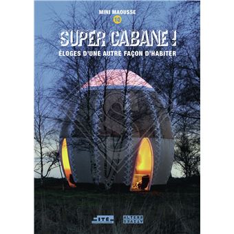 Super cabane ! Éloges d’une autre façon d’habiter