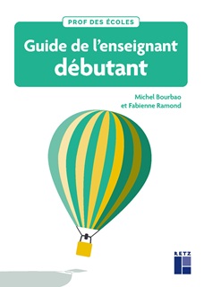 Guide de l’enseignant débutant : fondamentaux, conduite de classe et gestes professionnels : cycles 1, 2 et 3
