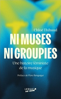 Ni muses ni groupies : une histoire féministe de la musique