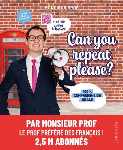Can you repeat please ? 100% compréhension orale /Monsieur Prof