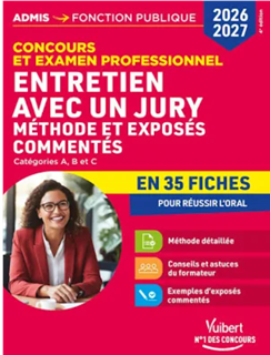 Entretien avec un jury : concours et examen professionnel méthode et exposés commentés catégories A, B et C en 35 fiches, pour réussir l’oral