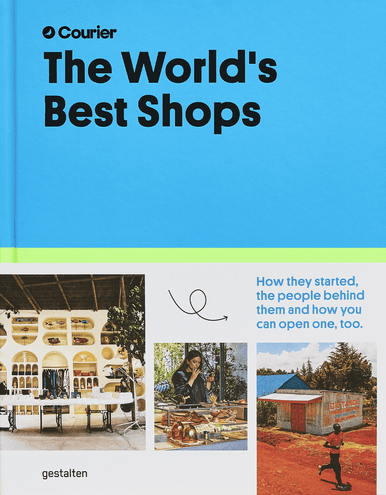 The world’s best shops : how they started, the people behind them and how you can open one, too